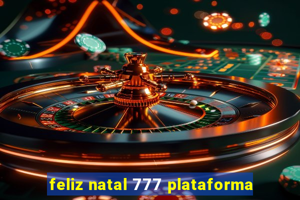 feliz natal 777 plataforma